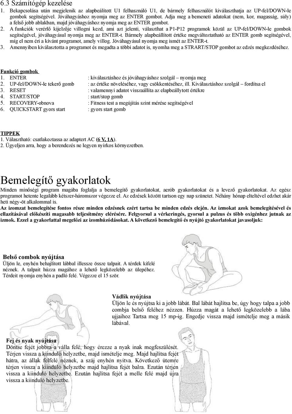 A funkciók verérlő kijelzője villogni kezd, ami azt jelenti, választhat a P1-P12 programok közül az UP-fel/DOWN-le gombok segítségével, jóváhagyásul nyomja meg az ENTER-t.