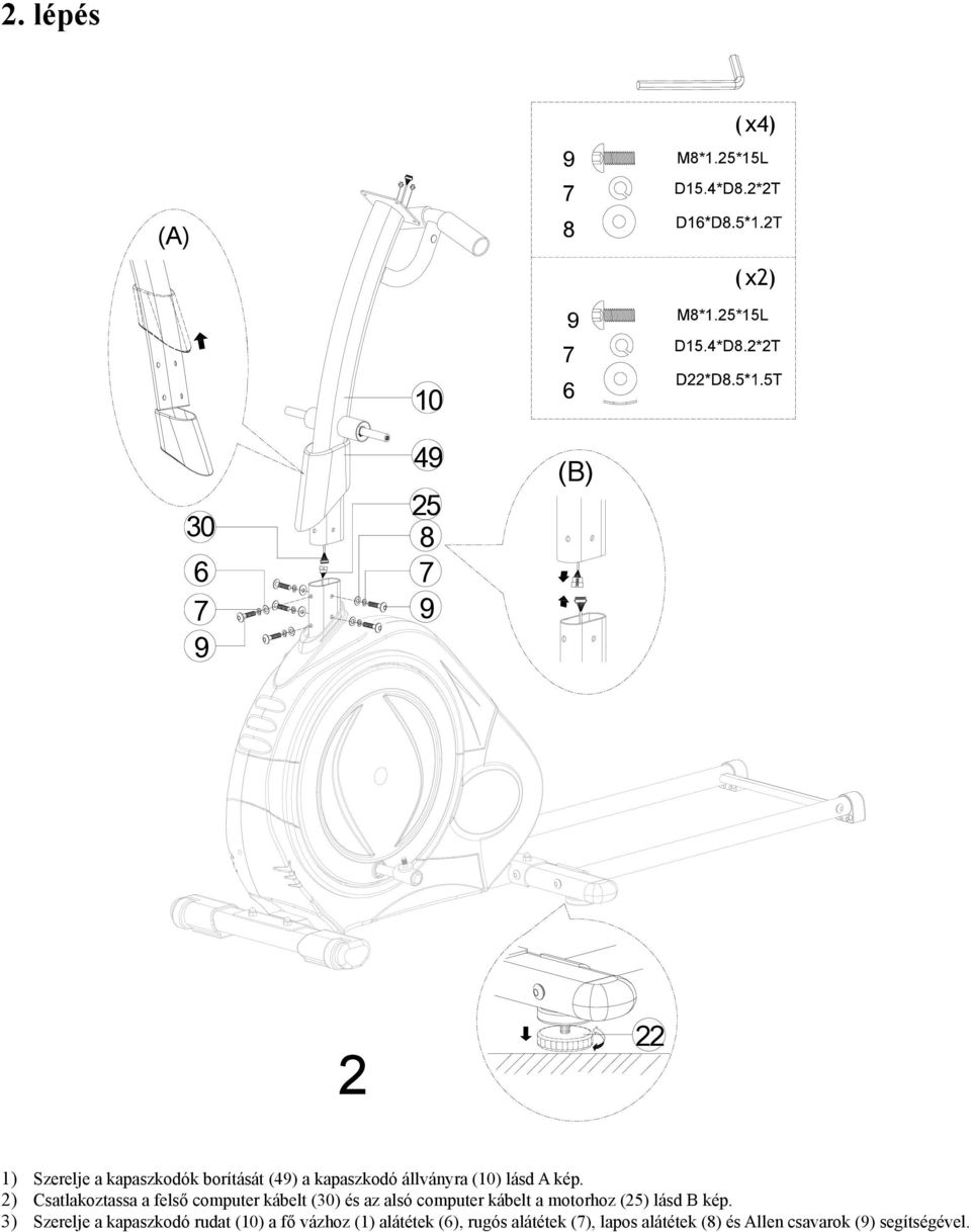 2*2T 30 6 9 49 25 8 9 (B) 2 22 1) Szerelje a kapaszkodók borítását (49) a kapaszkodó állványra (10) lásd A