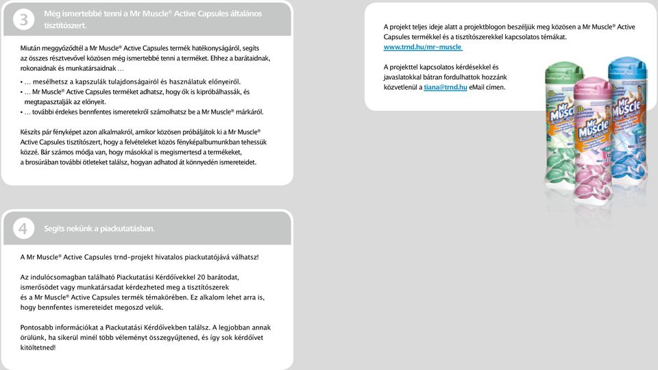 Ehhez a barátaidnak, rokonaidnak és munkatársaidnak mesélhetsz a kapszulák tulajdonságairól és használatuk előnyeiről.