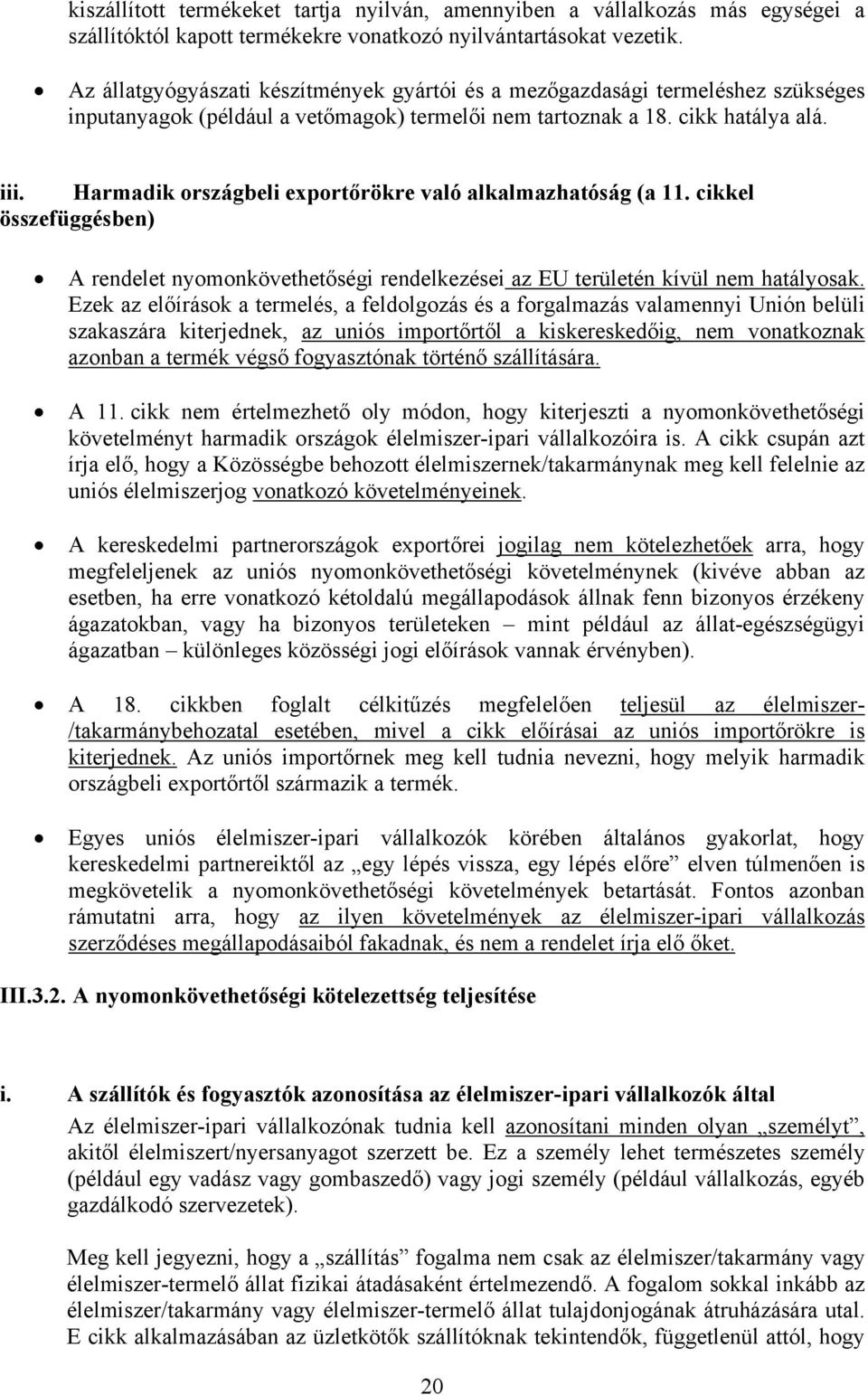 Harmadik országbeli exportőrökre való alkalmazhatóság (a 11. cikkel összefüggésben) A rendelet nyomonkövethetőségi rendelkezései az EU területén kívül nem hatályosak.