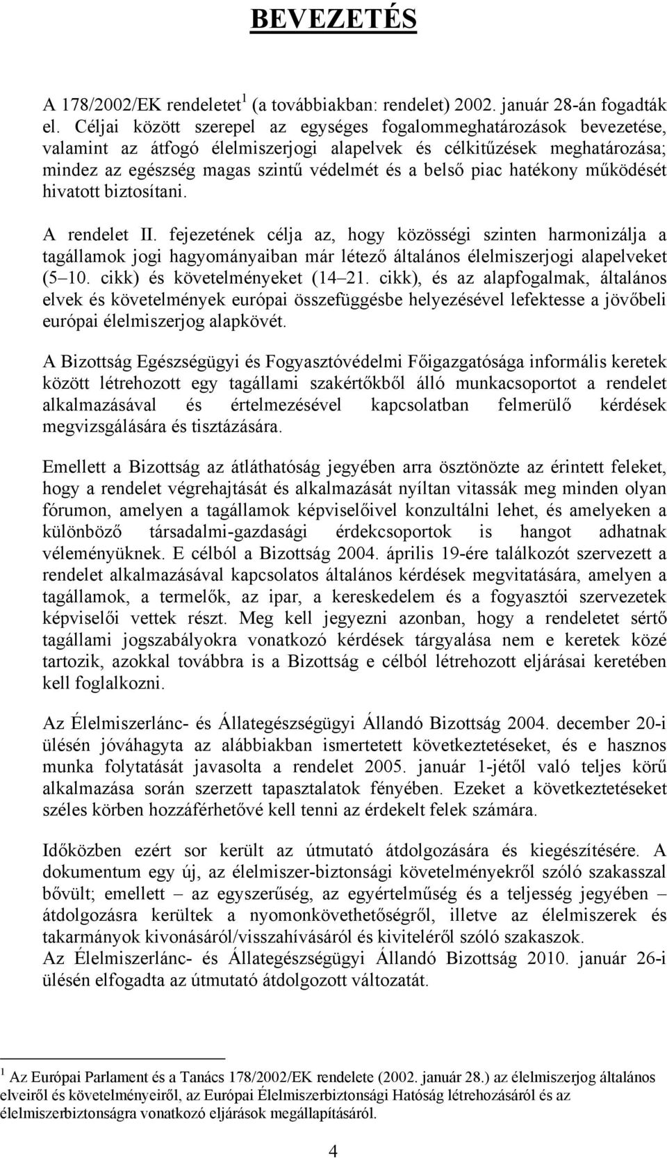 piac hatékony működését hivatott biztosítani. A rendelet II.