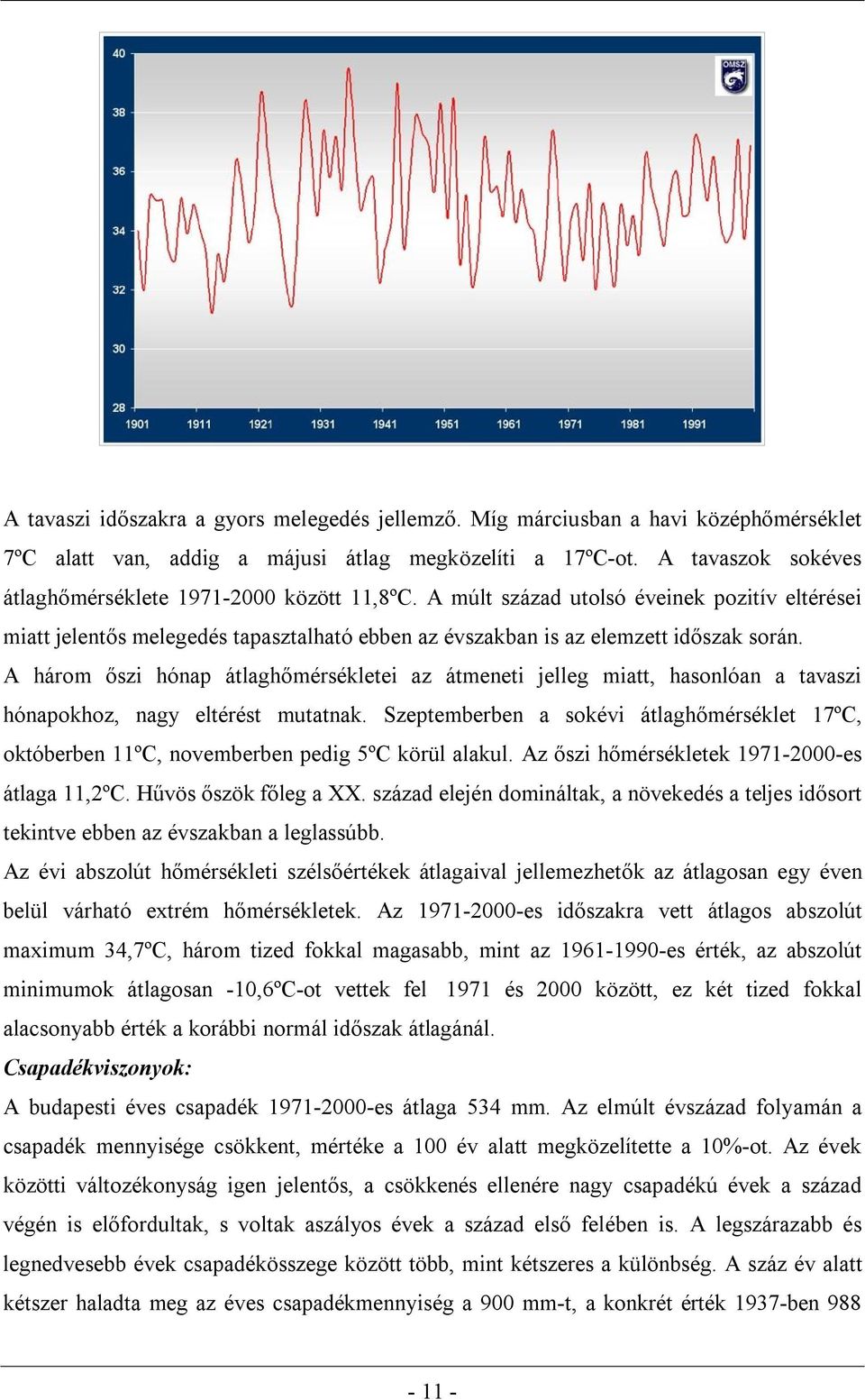 A három őszi hónap átlaghőmérsékletei az átmeneti jelleg miatt, hasonlóan a tavaszi hónapokhoz, nagy eltérést mutatnak.