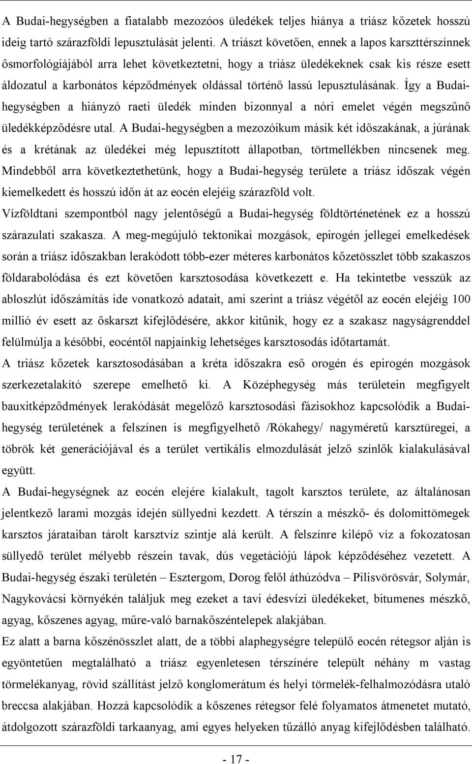 lassú lepusztulásának. Így a Budaihegységben a hiányzó raeti üledék minden bizonnyal a nóri emelet végén megszűnő üledékképződésre utal.