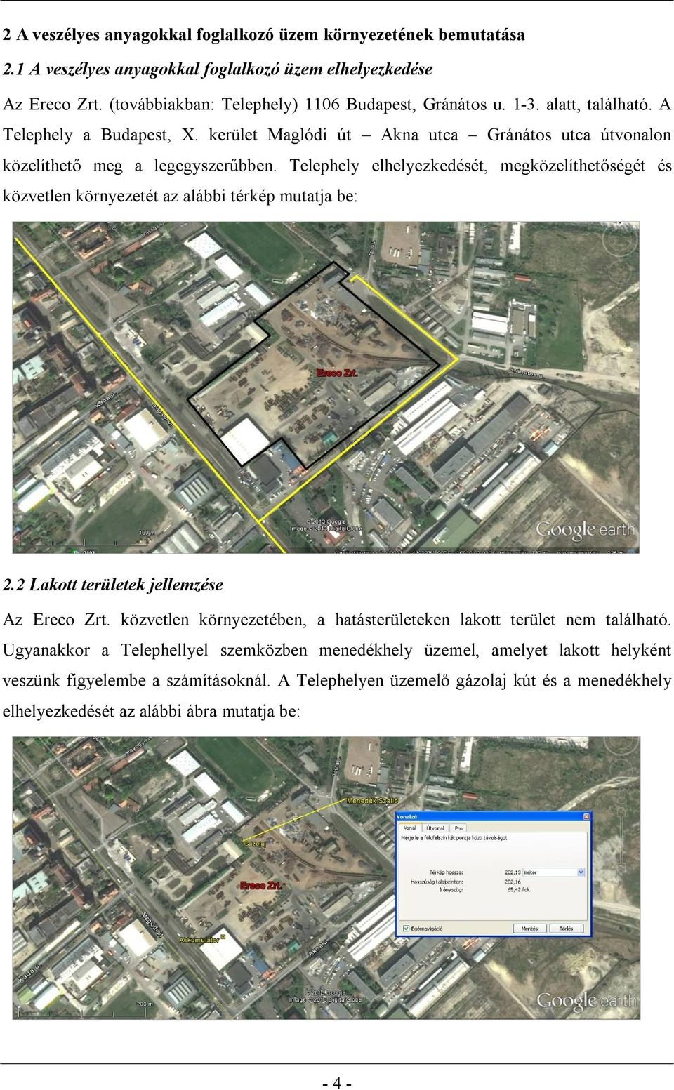 Telephely elhelyezkedését, megközelíthetőségét és közvetlen környezetét az alábbi térkép mutatja be: 2.2 Lakott területek jellemzése Az Ereco Zrt.