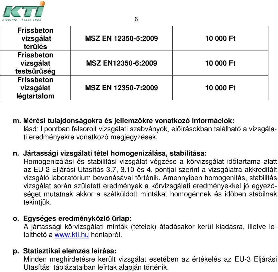 Jártassági i tétel homogenizálása, stabilitása: Homogenizálási és stabilitási végzése a kör időtartama alatt az EU-2 Eljárási Utasítás 3.7, 3.10 és 4.