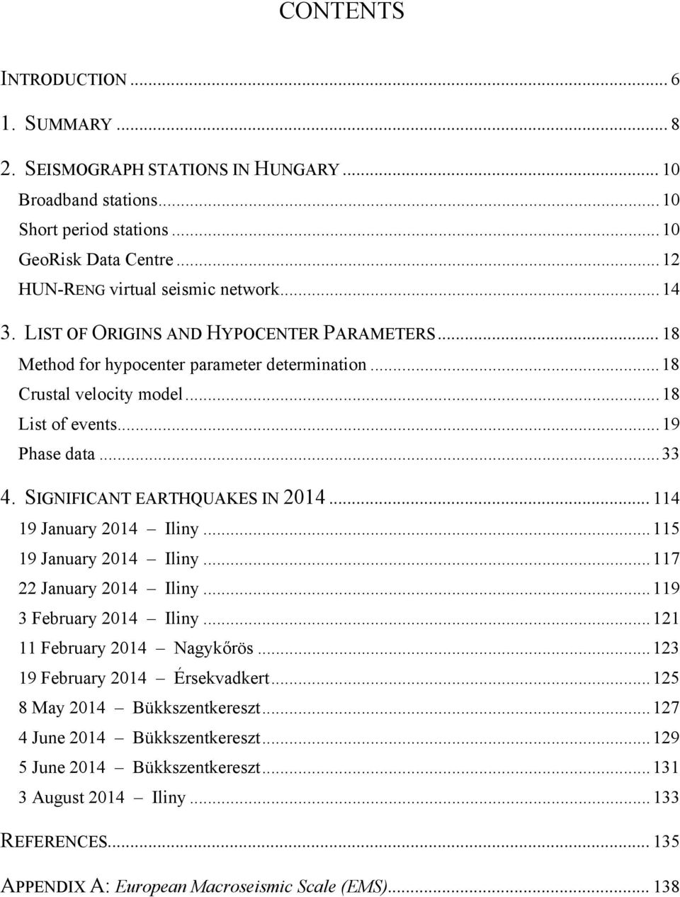 SIGNIFICANT EARTHQUAKES IN 2014... 114 19 January 2014 Iliny... 115 19 January 2014 Iliny... 117 22 January 2014 Iliny... 119 February 2014 Iliny... 121 11 February 2014 Nagykőrös.