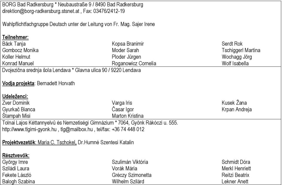 Dvojezična srednja šola Lendava * Glavna ulica 90 / 9220 Lendava Vodja projekta: Bernadett Horvath Udeleženci: Zver Dominik Varga Iris Kusek Žana Gyurkač Bianca Časar Igor Krpan Andreja Štampah Misi