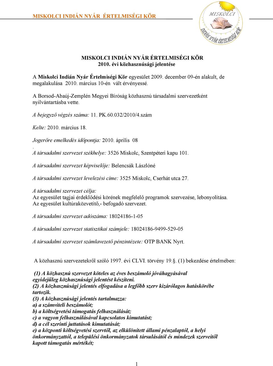 március 18. Jogerőre emelkedés időpontja: 2010. április 08. A társadalmi szervezet székhelye: 3526 Miskolc, Szentpéteri kapu 101.