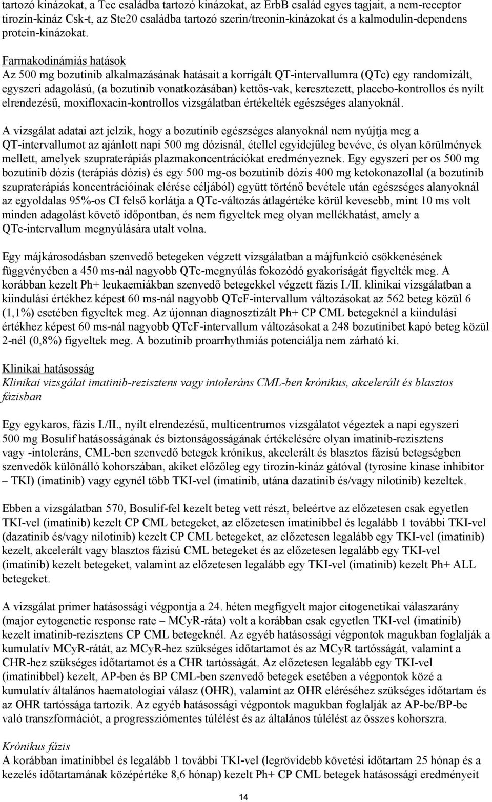 Farmakodinámiás hatások Az 500 mg bozutinib alkalmazásának hatásait a korrigált QT-intervallumra (QTc) egy randomizált, egyszeri adagolású, (a bozutinib vonatkozásában) kettős-vak, keresztezett,