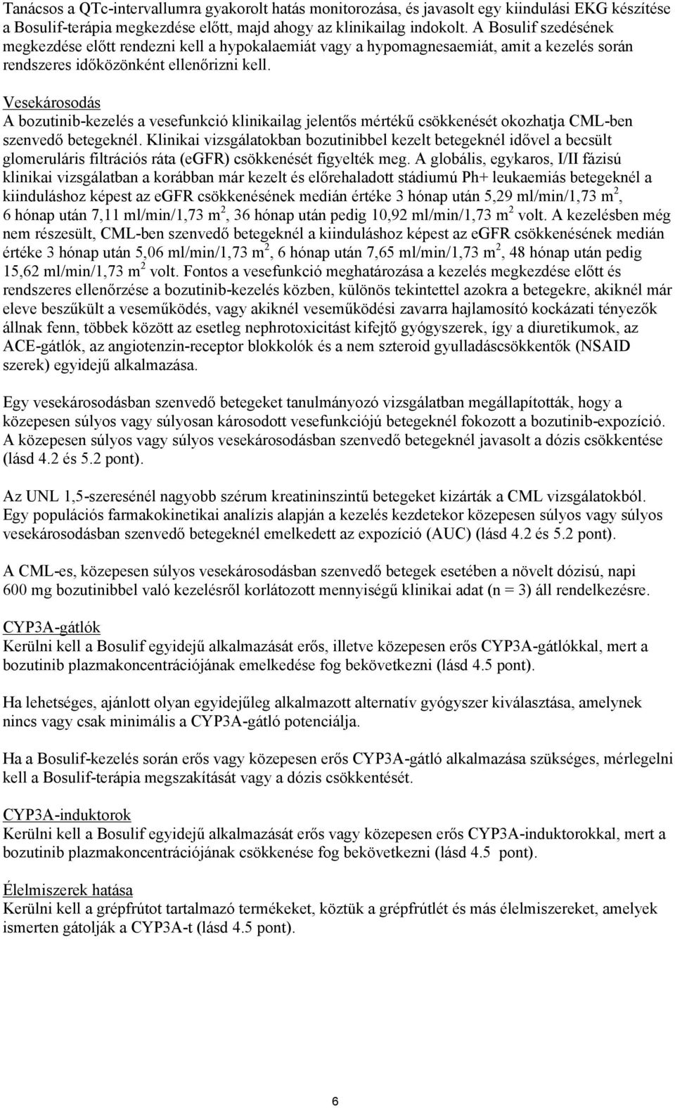 Vesekárosodás A bozutinib-kezelés a vesefunkció klinikailag jelentős mértékű csökkenését okozhatja CML-ben szenvedő betegeknél.