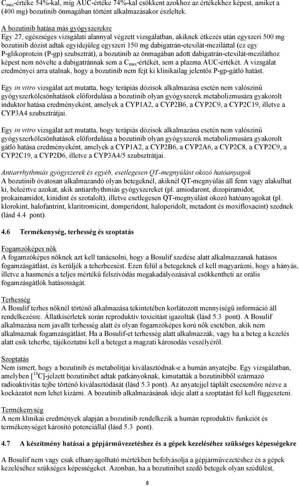 dabigatrán-etexilát-meziláttal (ez egy P-glikoprotein (P-gp) szubsztrát), a bozutinib az önmagában adott dabigatrán-etexilát-meziláthoz képest nem növelte a dabigatránnak sem a C max -értékét, sem a