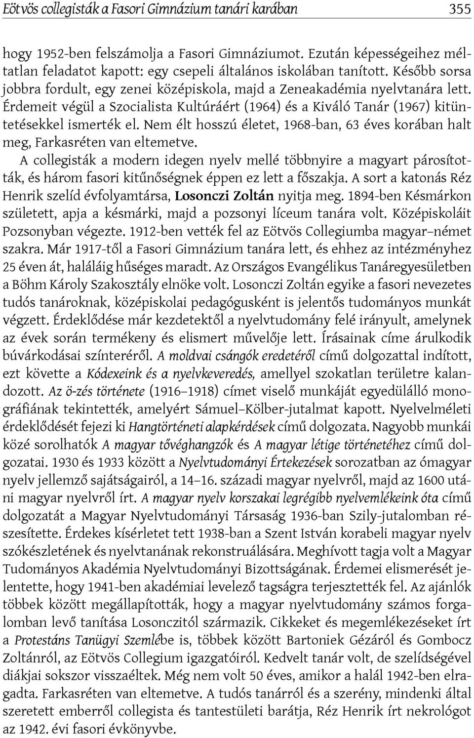 Nem élt hosszú életet, 1968-ban, 63 éves korában halt meg, Farkasréten van eltemetve.