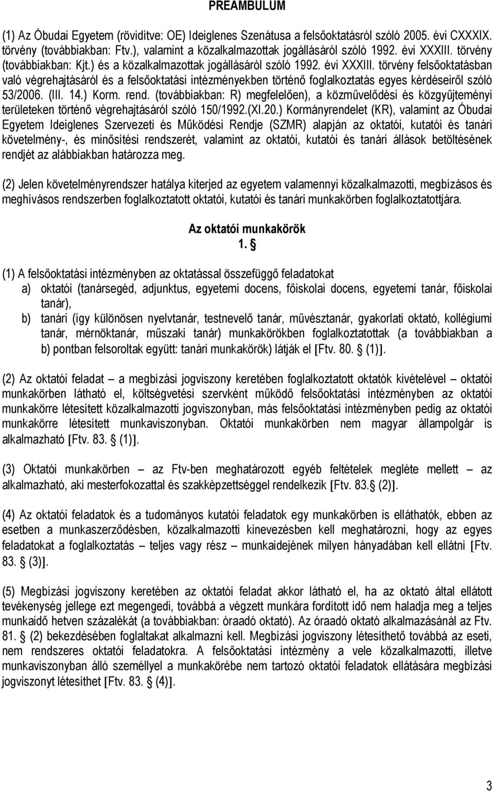 törvény felsőoktatásban való végrehajtásáról és a felsőoktatási intézményekben történő foglalkoztatás egyes kérdéseiről szóló 53/2006. (III. 14.) Korm. rend.