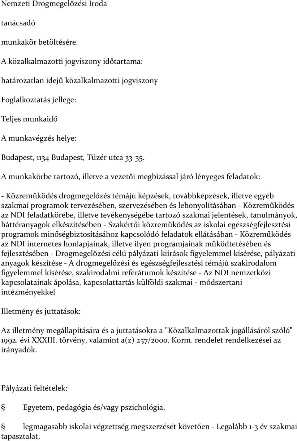 és lebonyolításában - Közreműködés az NDI feladatkörébe, illetve tevékenységébe tartozó szakmai jelentések, tanulmányok, háttéranyagok elkészítésében - Szakértői közreműködés az iskolai