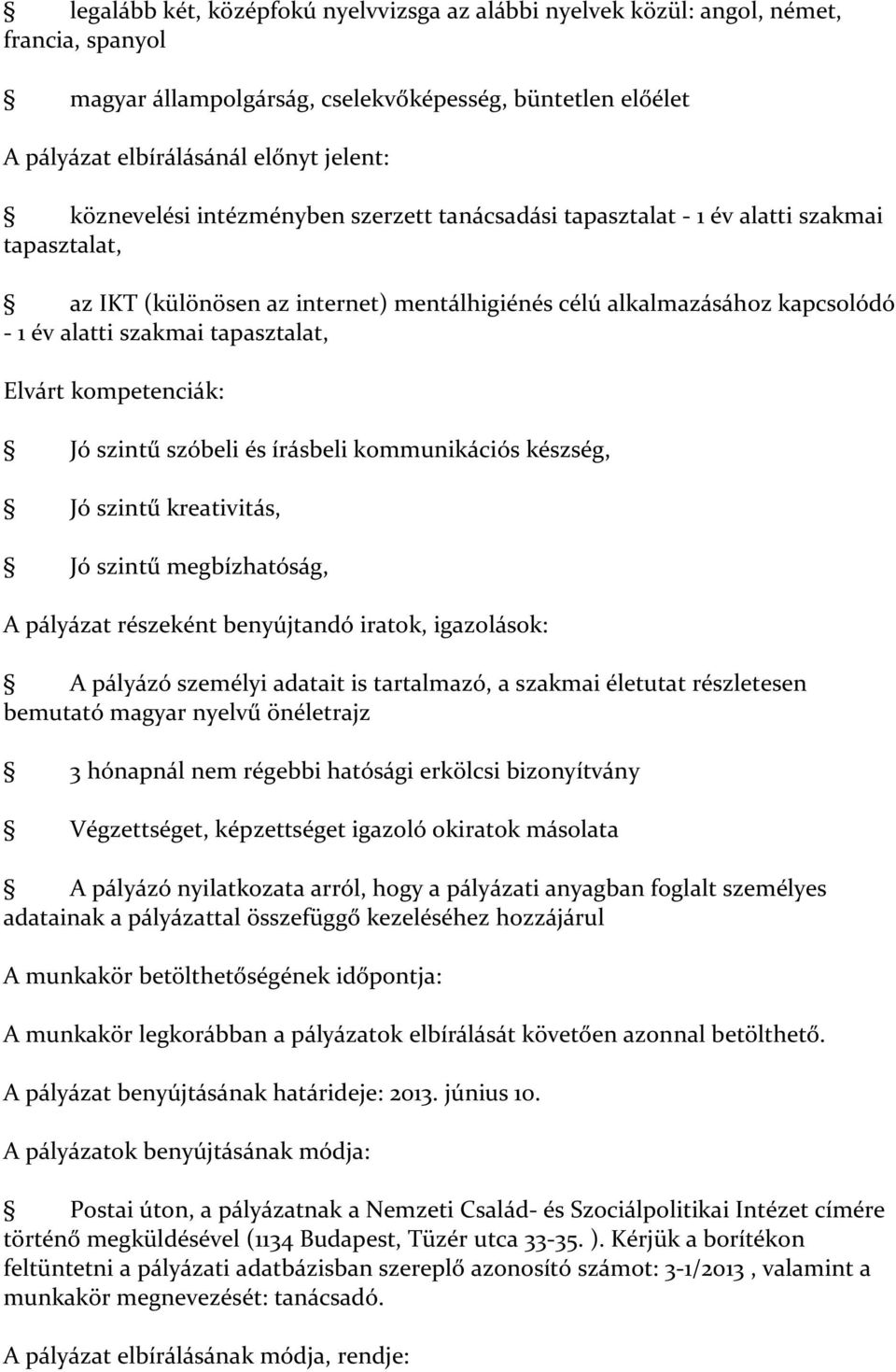 tapasztalat, Elvárt kompetenciák: Jó szintű szóbeli és írásbeli kommunikációs készség, Jó szintű kreativitás, Jó szintű megbízhatóság, A pályázat részeként benyújtandó iratok, igazolások: A pályázó