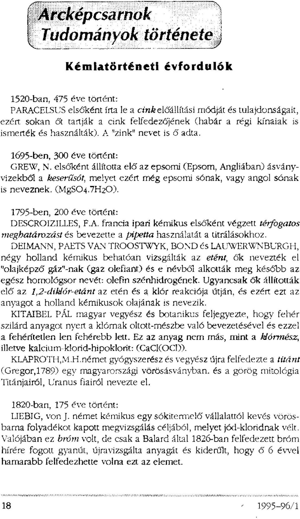 elsőként állította elő az epsomi (Epsom, Angliában) ásványvizekből a keserűsót, melyet ezért még epsomi sónak, vagy angol sónak is neveznek. (MgS04.7H20). 1795-ben, 200 éve történt: DESCROIZILLES, F.