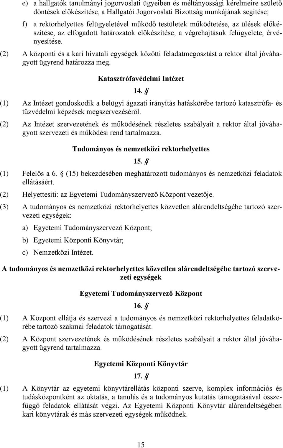 (2) A központi és a kari hivatali egységek közötti feladatmegosztást a rektor által jóváhagyott ügyrend határozza meg. Katasztrófavédelmi Intézet 14.