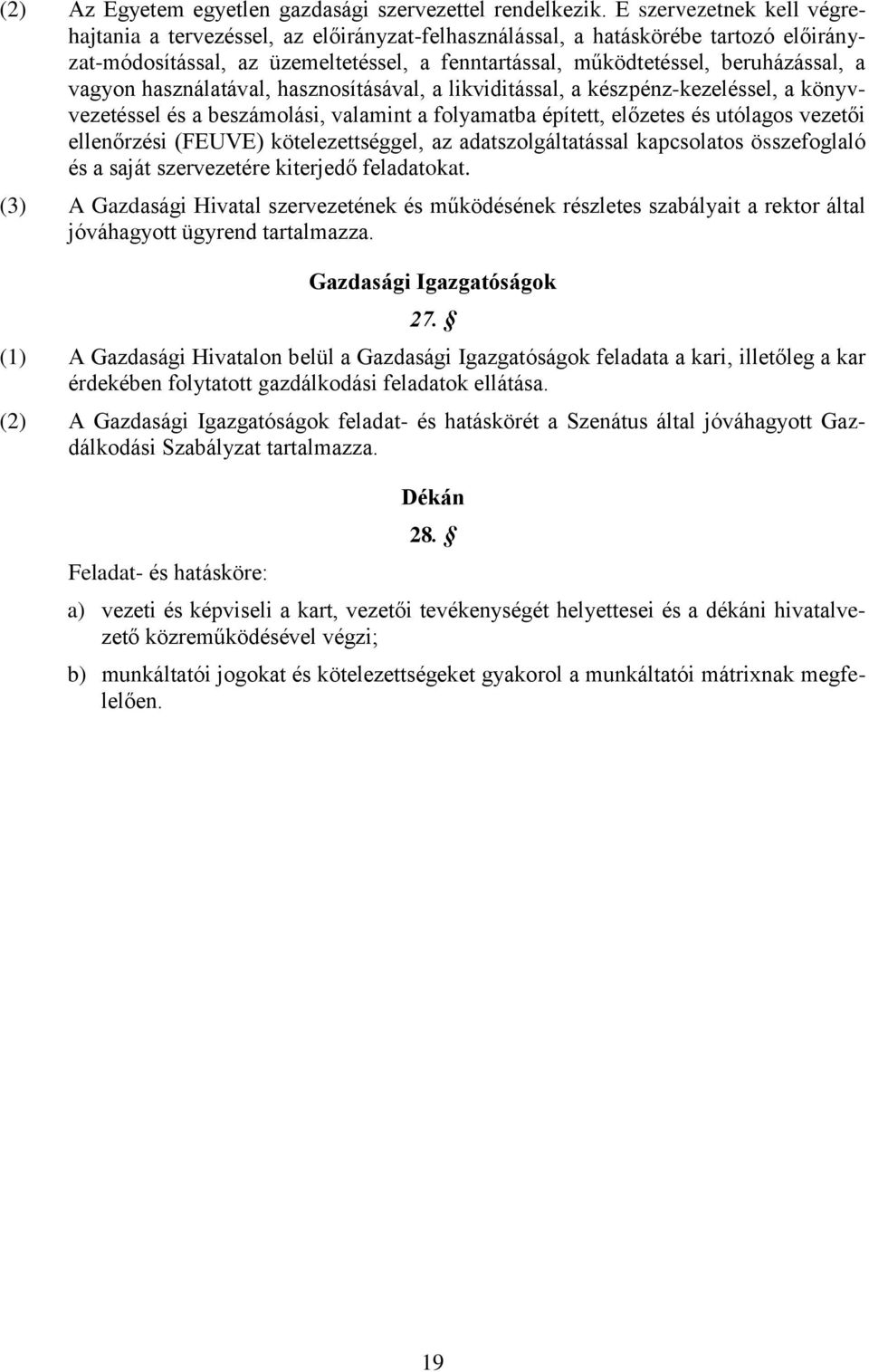 vagyon használatával, hasznosításával, a likviditással, a készpénz-kezeléssel, a könyvvezetéssel és a beszámolási, valamint a folyamatba épített, előzetes és utólagos vezetői ellenőrzési (FEUVE)