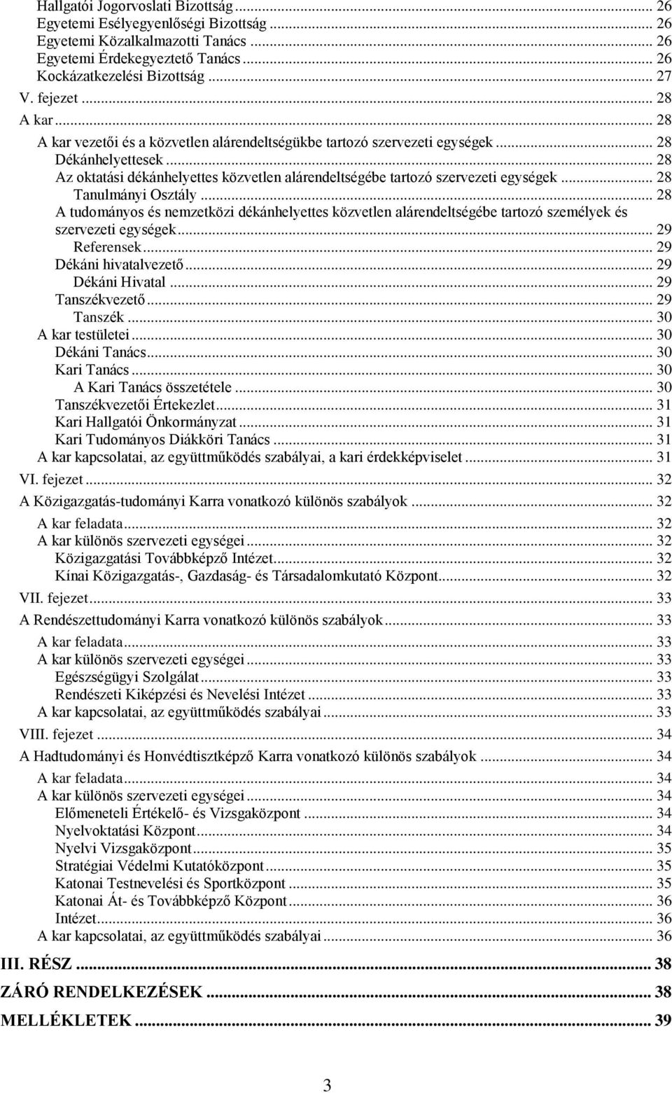 .. 28 Az oktatási dékánhelyettes közvetlen alárendeltségébe tartozó szervezeti egységek... 28 Tanulmányi Osztály.