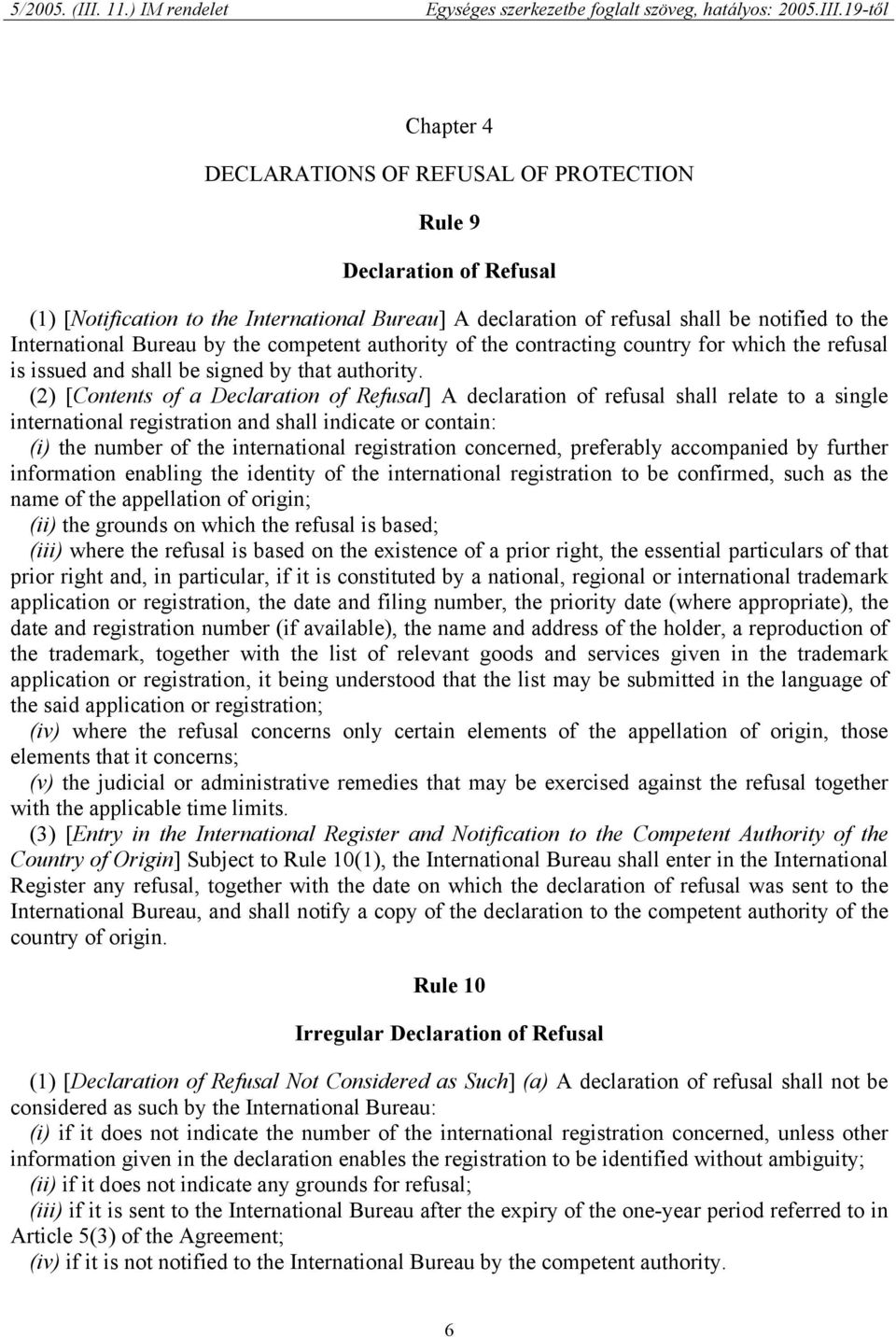 (2) [Contents of a Declaration of Refusal] A declaration of refusal shall relate to a single international registration and shall indicate or contain: (i) the number of the international registration
