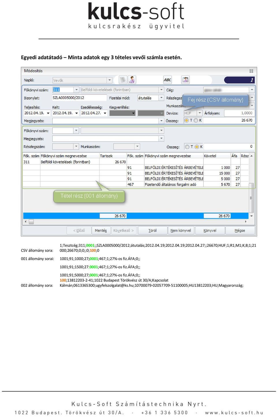 áfa;0;; 002 állomány sora: 1001;91;1500;27;0001;467;1;27%-os fiz.áfa;0;; 1001;91;5000;27;0001;467;1;27%-os fiz.