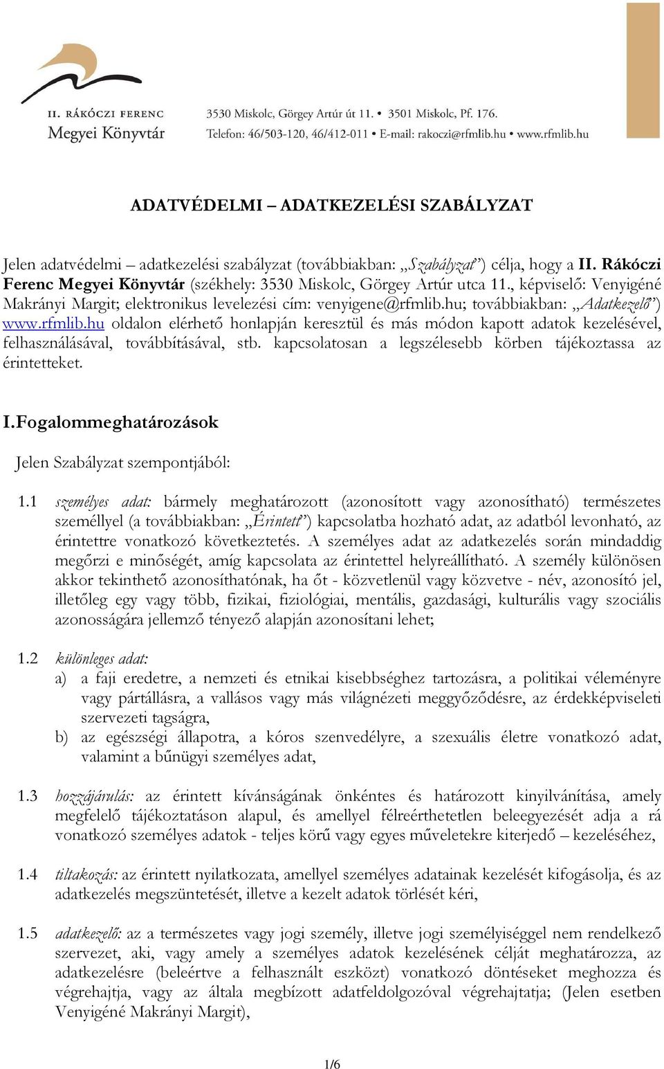 rfmlib.hu oldalon elérhetı honlapján keresztül és más módon kapott adatok kezelésével, felhasználásával, továbbításával, stb. kapcsolatosan a legszélesebb körben tájékoztassa az érintetteket. I.