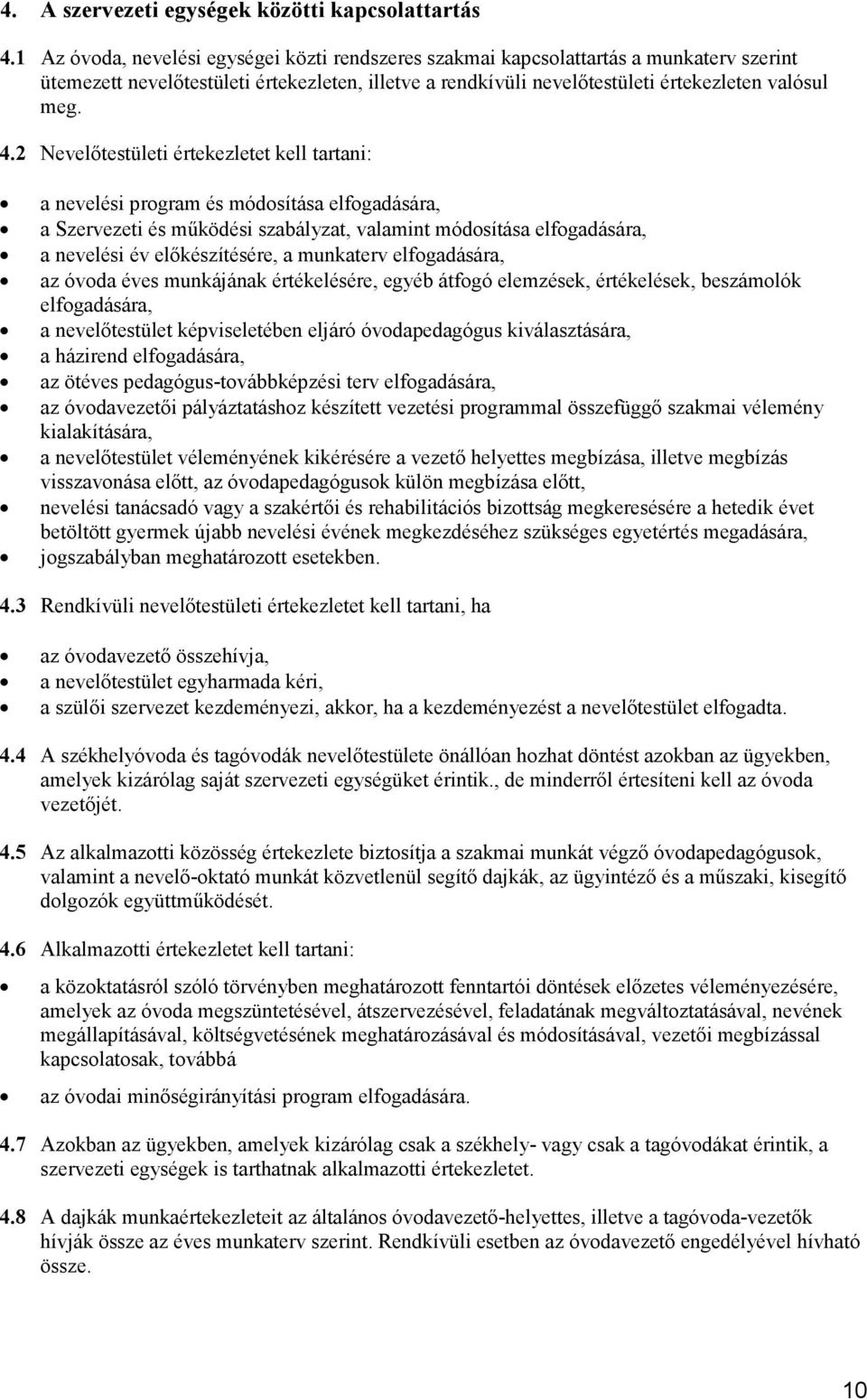 2 Nevelıtestületi értekezletet kell tartani: a nevelési program és módosítása elfogadására, a Szervezeti és mőködési szabályzat, valamint módosítása elfogadására, a nevelési év elıkészítésére, a