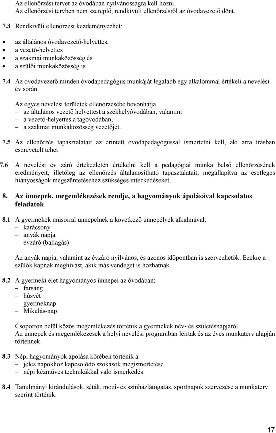 4 Az óvodavezetı minden óvodapedagógus munkáját legalább egy alkalommal értékeli a nevelési év során.