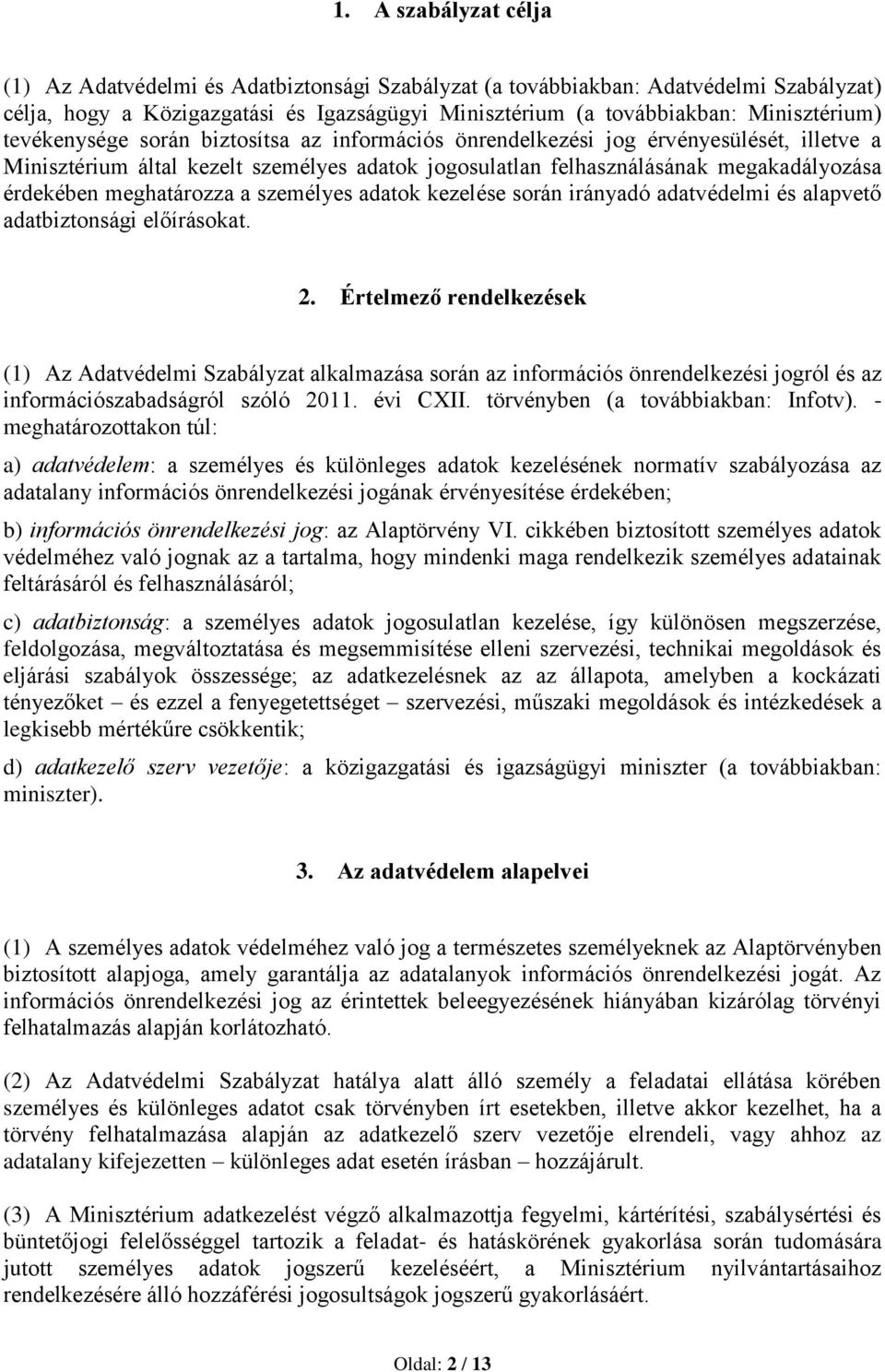 meghatározza a személyes adatok kezelése során irányadó adatvédelmi és alapvető adatbiztonsági előírásokat. 2.