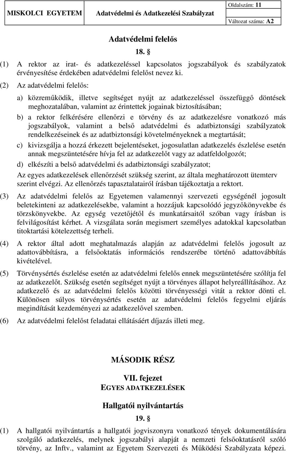 ellenőrzi e törvény és az adatkezelésre vonatkozó más jogszabályok, valamint a belső adatvédelmi és adatbiztonsági szabályzatok rendelkezéseinek és az adatbiztonsági követelményeknek a megtartását;