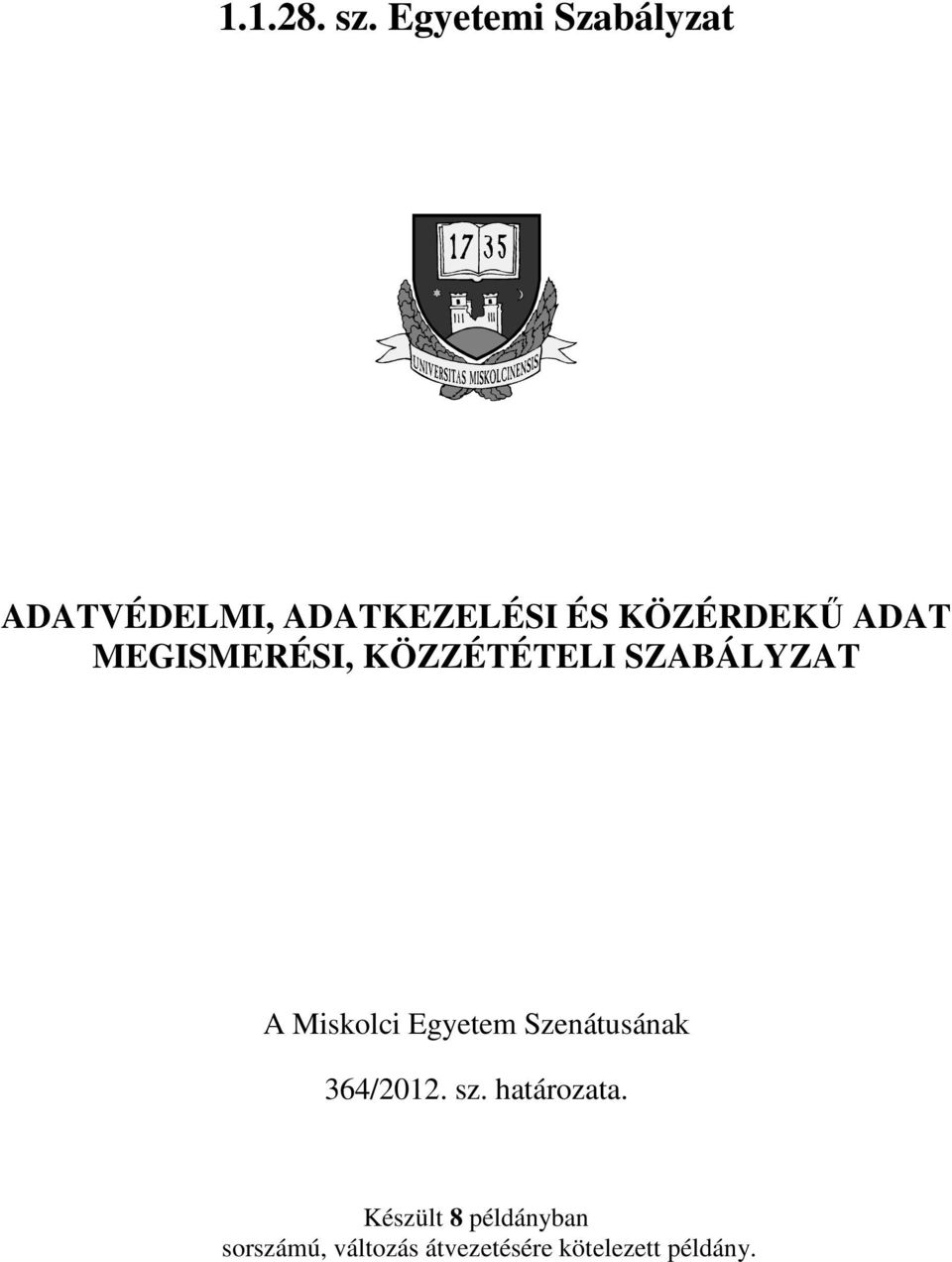 ADAT MEGISMERÉSI, KÖZZÉTÉTELI SZABÁLYZAT A Miskolci Egyetem