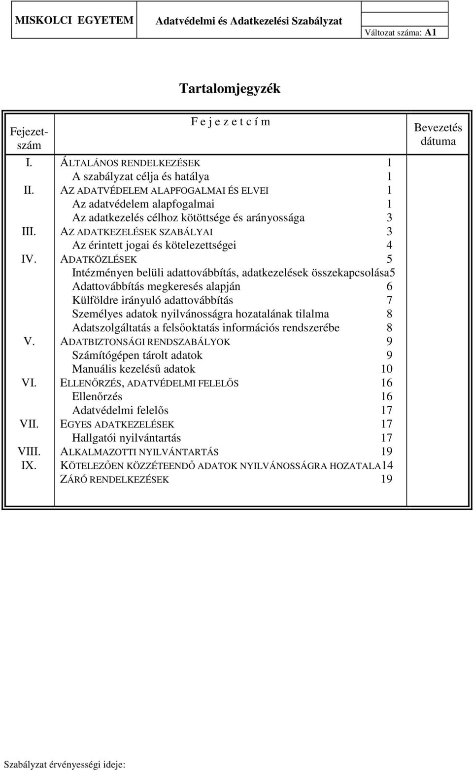 ADATKEZELÉSEK SZABÁLYAI 3 Az érintett jogai és kötelezettségei 4 ADATKÖZLÉSEK 5 Intézményen belüli adattovábbítás, adatkezelések összekapcsolása5 Adattovábbítás megkeresés alapján 6 Külföldre