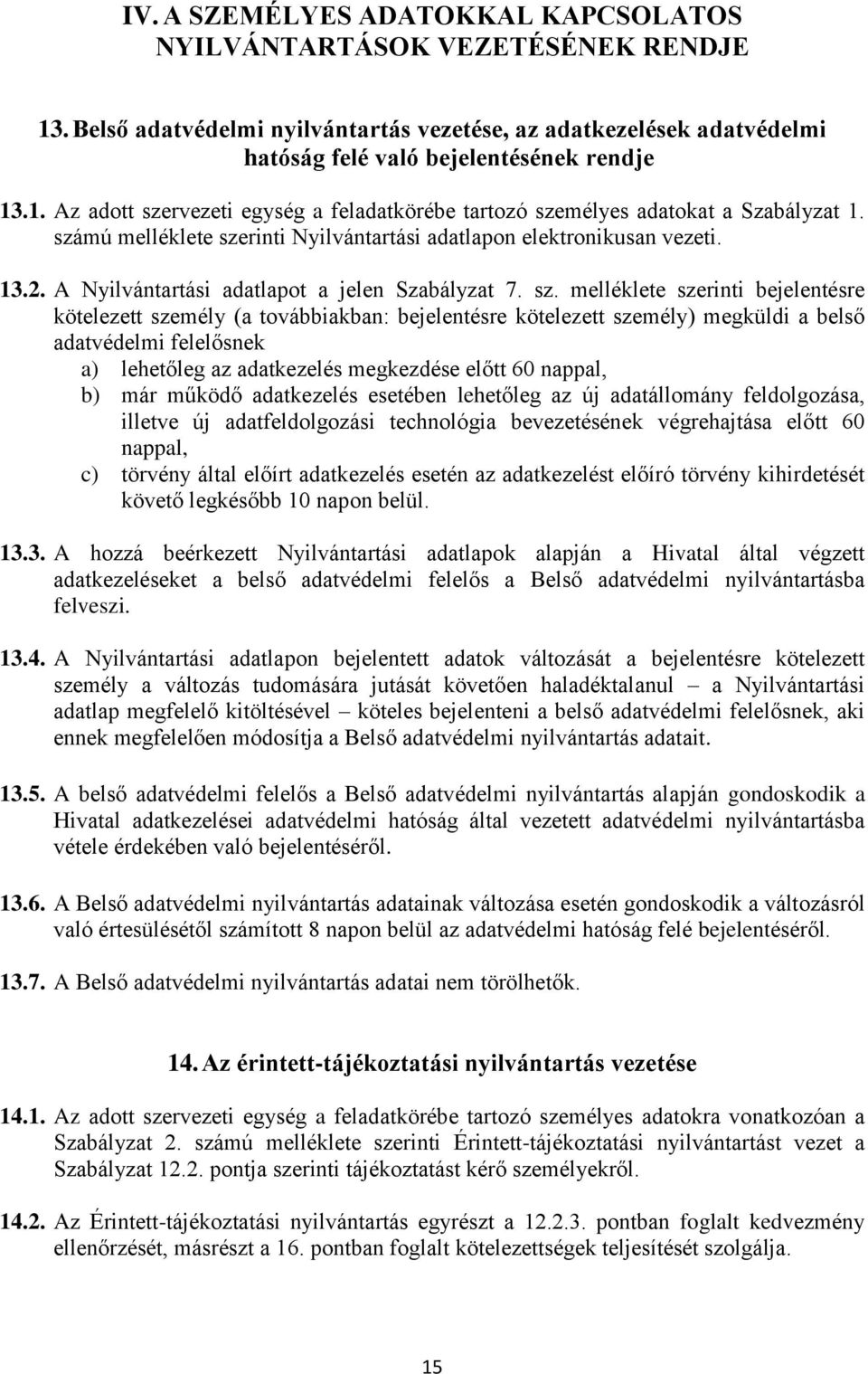 rinti Nyilvántartási adatlapon elektronikusan vezeti. 13.2. A Nyilvántartási adatlapot a jelen Szabályzat 7. sz.