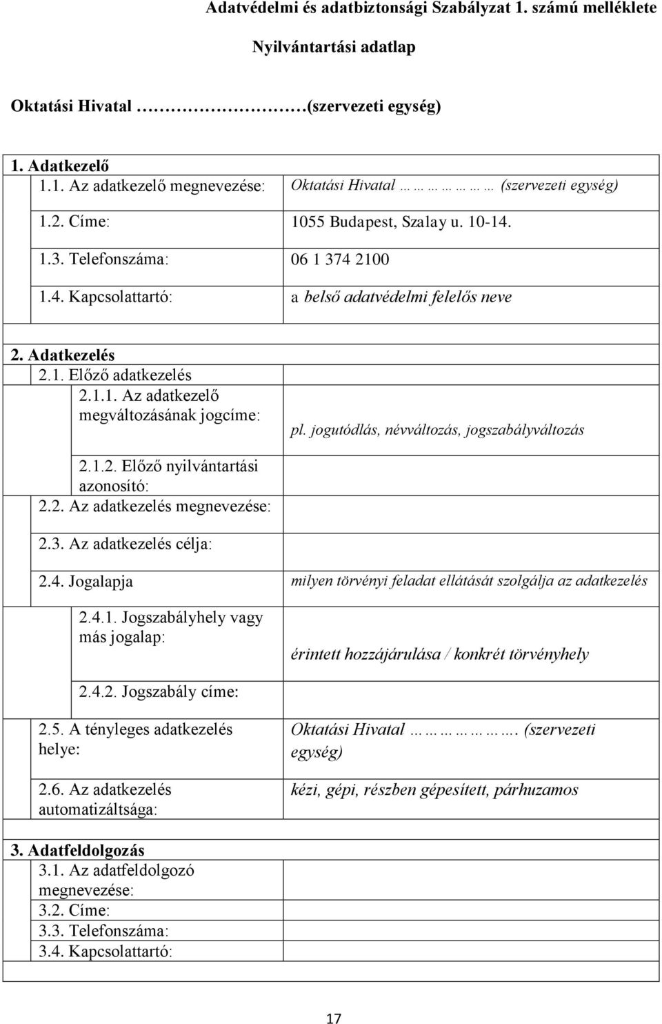 jogutódlás, névváltozás, jogszabályváltozás 2.1.2. Előző nyilvántartási azonosító: 2.2. Az adatkezelés megnevezése: 2.3. Az adatkezelés célja: 2.4.