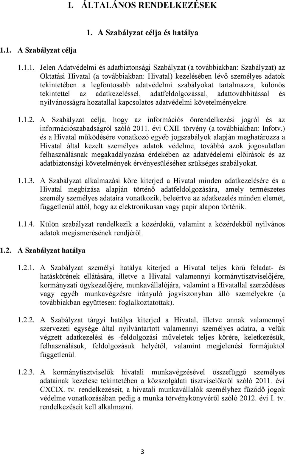 lévő személyes adatok tekintetében a legfontosabb adatvédelmi szabályokat tartalmazza, különös tekintettel az adatkezeléssel, adatfeldolgozással, adattovábbítással és nyilvánosságra hozatallal