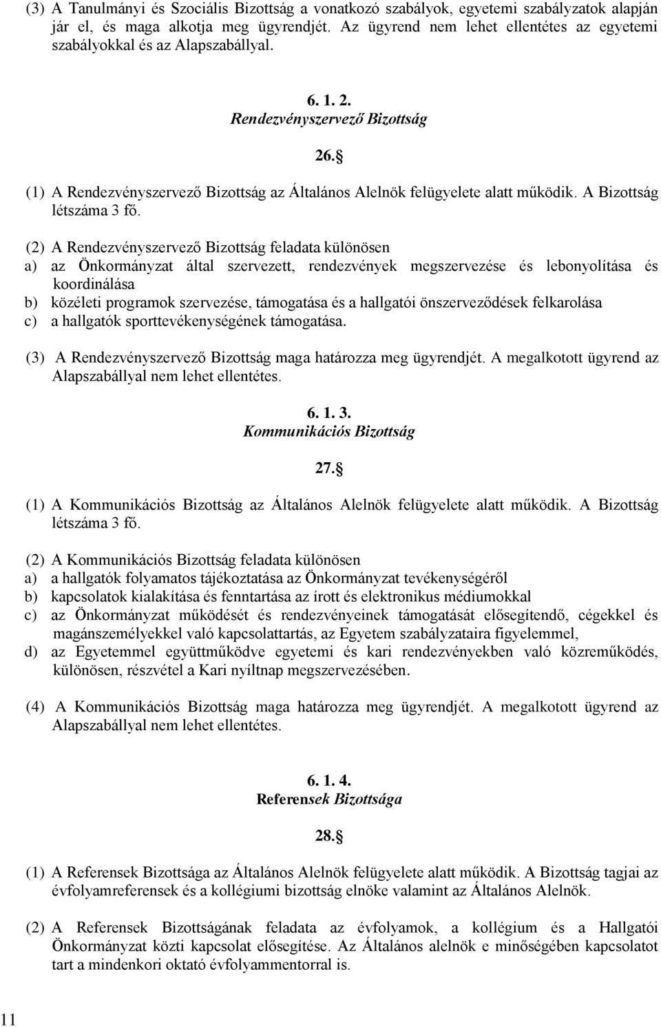 (1) A Rendezvényszervező Bizottság az Általános Alelnök felügyelete alatt működik. A Bizottság létszáma 3 fő.