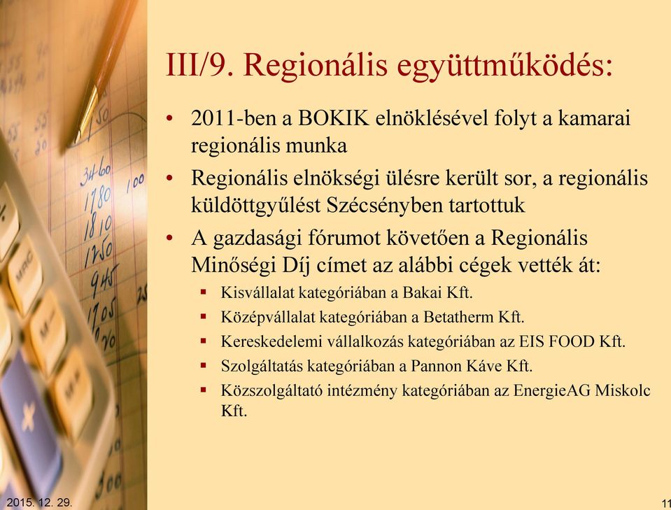 regionális küldöttgyűlést Szécsényben tartottuk A gazdasági fórumot követően a Regionális Minőségi Díj címet az alábbi cégek vették
