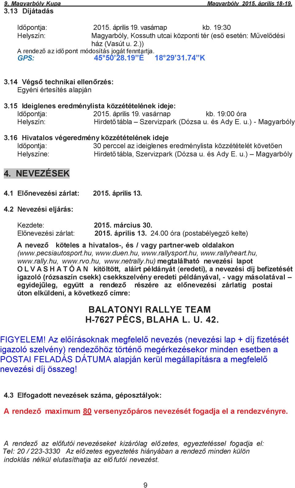 19:00 óra Helyszín: Hirdető tábla Szervizpark (Dózsa u. és Ady E. u.) - Magyarbóly 3.