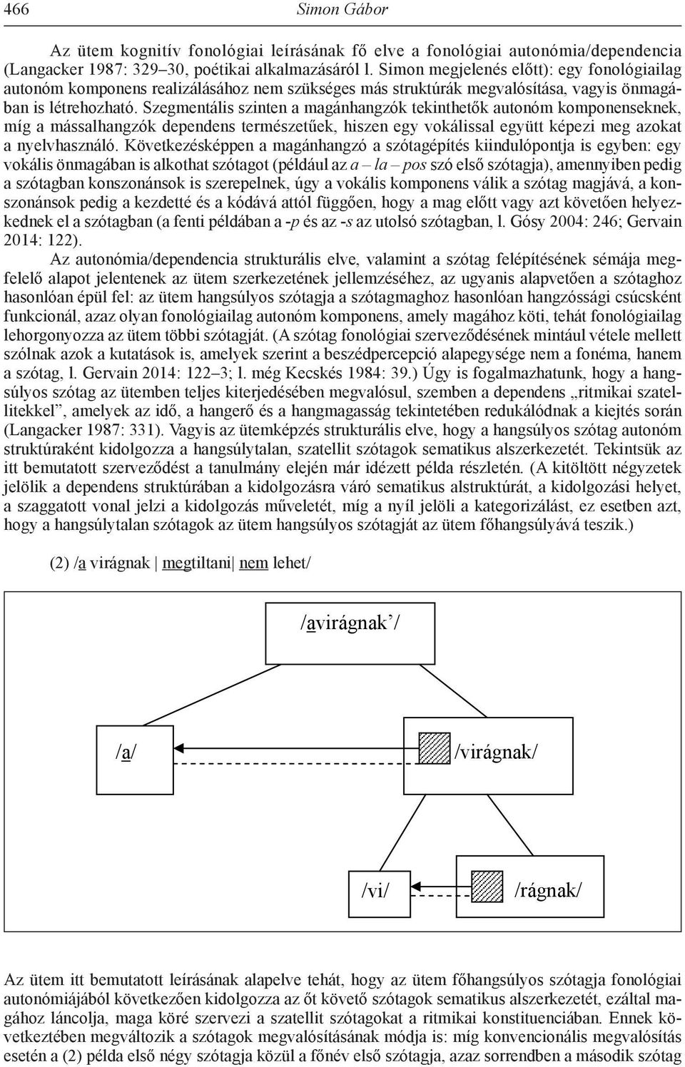 Az ütem kognitív fonológiai leírásának fő elve a fonológiai autonómia/dependencia (Lang Az acker autonómia/dependencia 1987: 329 30, poétikai alkalmazásáról strukturális l.