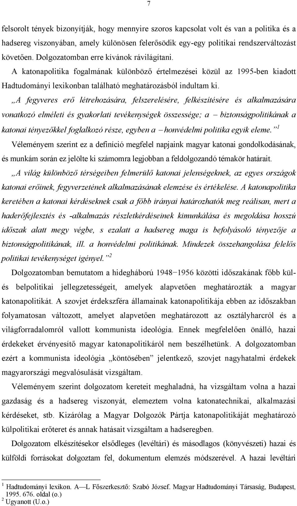 A fegyveres erő létrehozására, felszerelésére, felkészítésére és alkalmazására vonatkozó elméleti és gyakorlati tevékenységek összessége; a biztonságpolitikának a katonai tényezőkkel foglalkozó