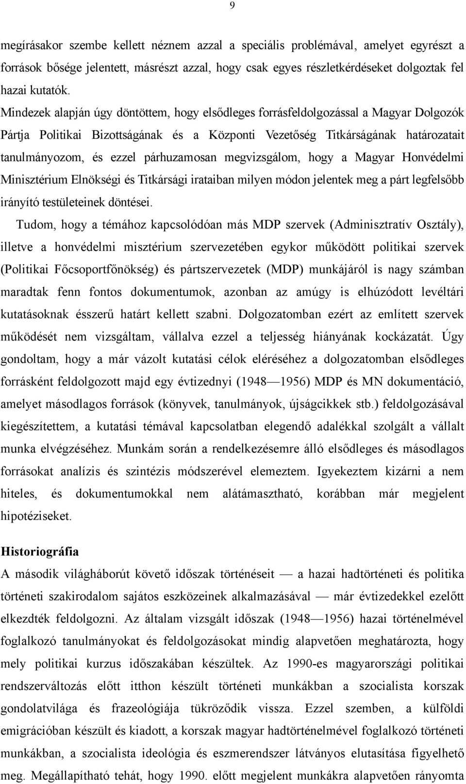 párhuzamosan megvizsgálom, hogy a Magyar Honvédelmi Minisztérium Elnökségi és Titkársági irataiban milyen módon jelentek meg a párt legfelsőbb irányító testületeinek döntései.