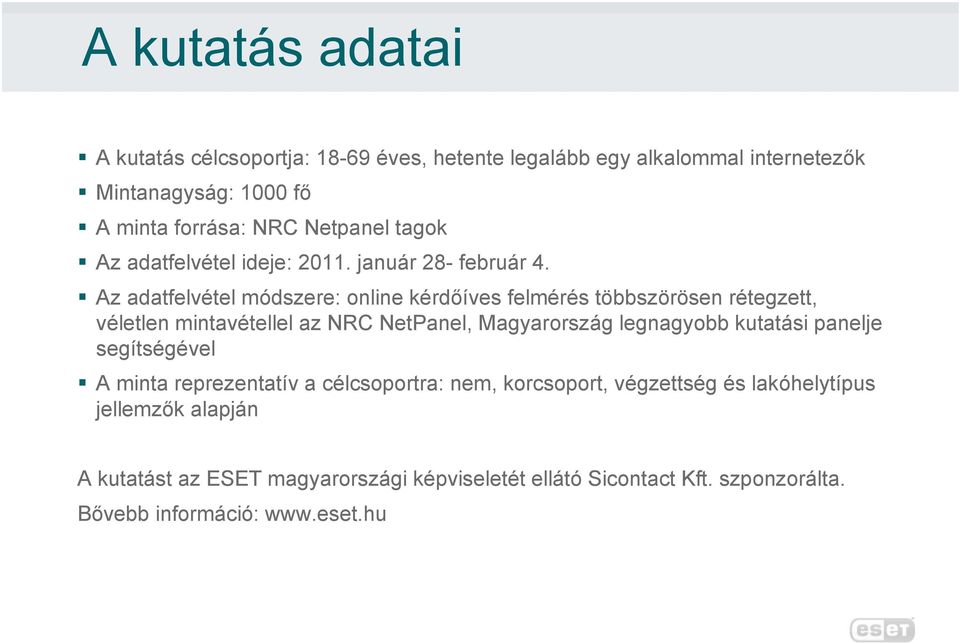 Az adatfelvétel módszere: online kérdőíves felmérés többszörösen rétegzett, véletlen mintavétellel az NRC NetPanel, Magyarország legnagyobb