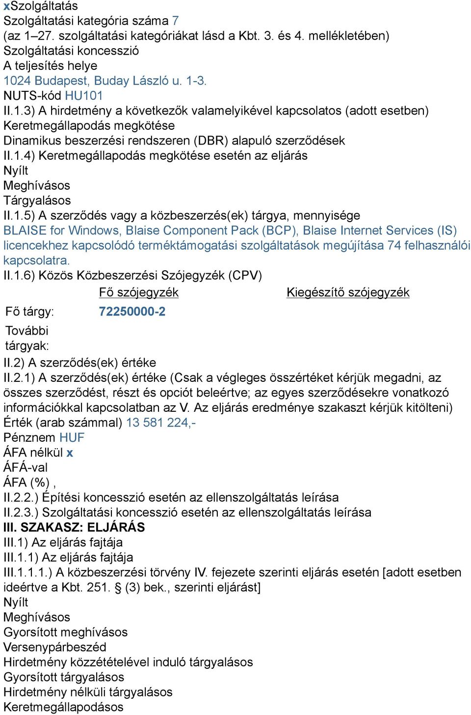 1.5) A szerződés vagy a közbeszerzés(ek) tárgya, mennyisége BLAISE for Windows, Blaise Component Pack (BCP), Blaise Internet Services (IS) licencekhez kapcsolódó terméktámogatási szolgáltatások