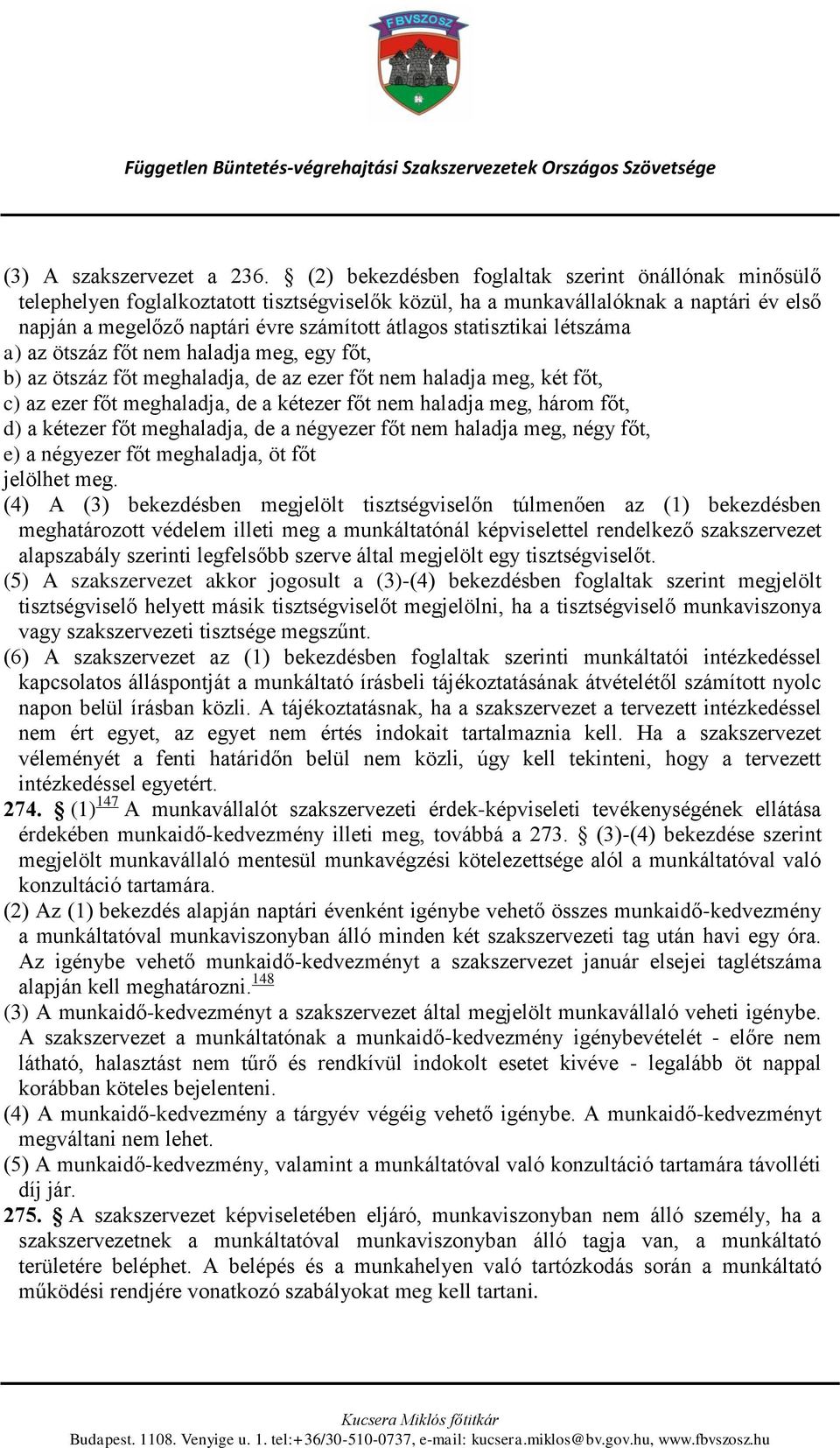 statisztikai létszáma a) az ötszáz főt nem haladja meg, egy főt, b) az ötszáz főt meghaladja, de az ezer főt nem haladja meg, két főt, c) az ezer főt meghaladja, de a kétezer főt nem haladja meg,