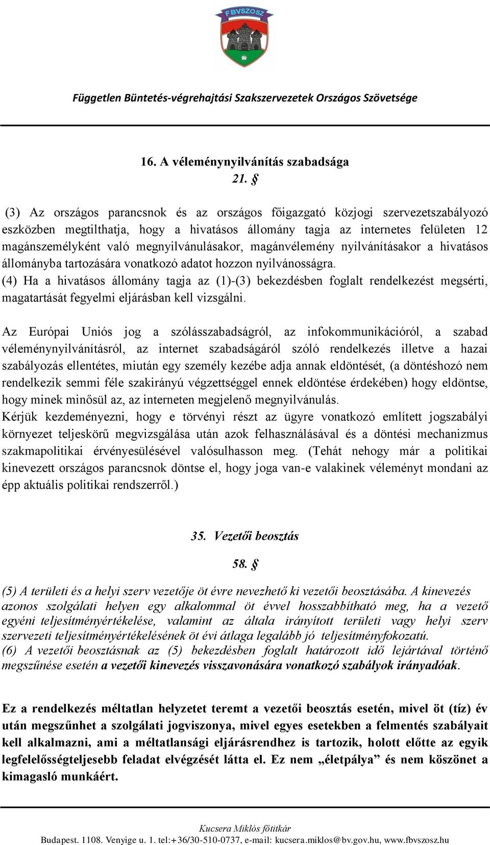 megnyilvánulásakor, magánvélemény nyilvánításakor a hivatásos állományba tartozására vonatkozó adatot hozzon nyilvánosságra.