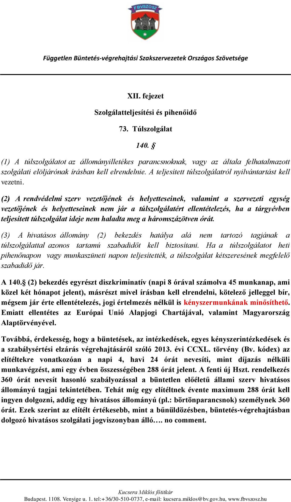 (2) A rendvédelmi szerv vezetőjének és helyetteseinek, valamint a szervezeti egység vezetőjének és helyetteseinek nem jár a túlszolgálatért ellentételezés, ha a tárgyévben teljesített túlszolgálat