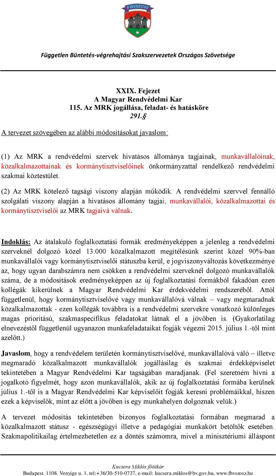 rendelkező rendvédelmi szakmai köztestület. (2) Az MRK kötelező tagsági viszony alapján működik.