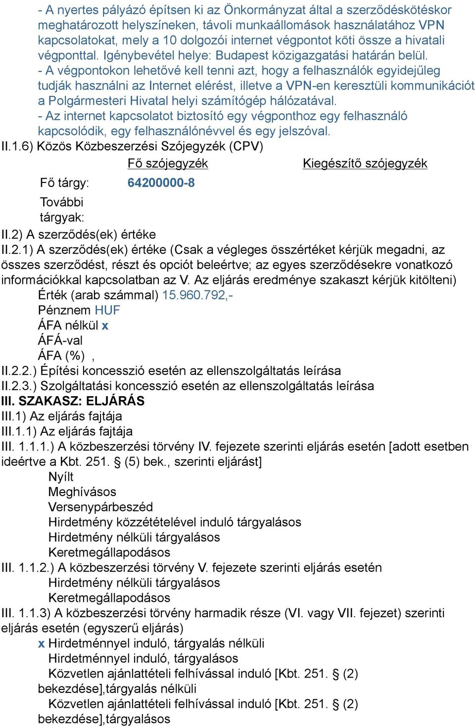 - A végpontokon lehetővé kell tenni azt, hogy a felhasználók egyidejűleg tudják használni az Internet elérést, illetve a VPN-en keresztüli kommunikációt a Polgármesteri Hivatal helyi számítógép