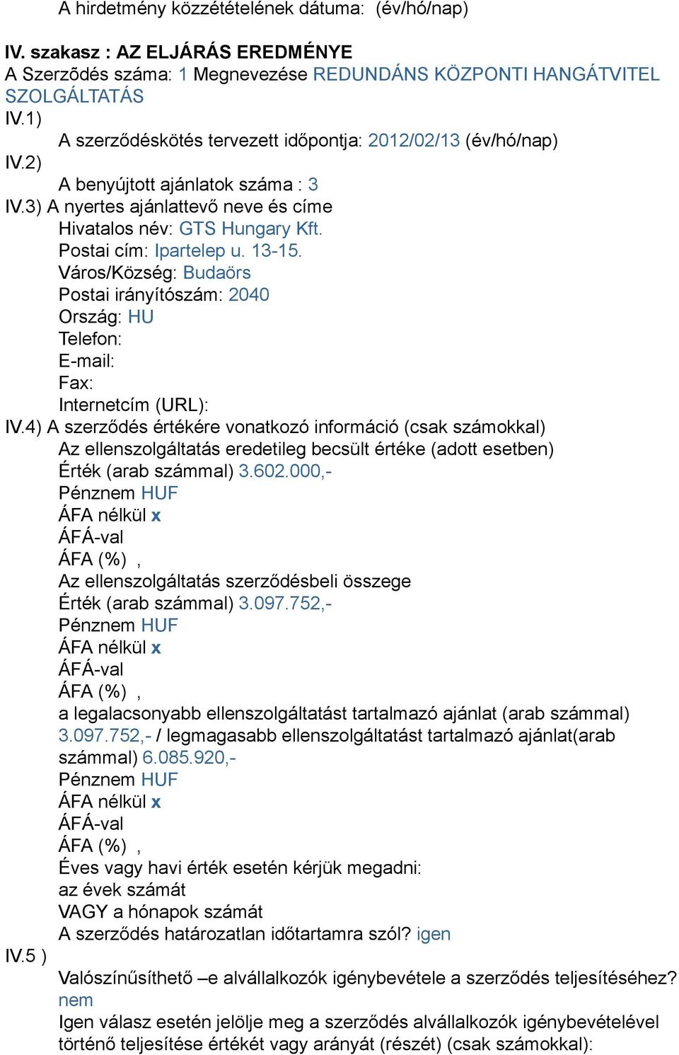 13-15. Város/Község: Budaörs Postai irányítószám: 2040 Ország: HU Telefon: E-mail: Fax: Internetcím (URL): IV.