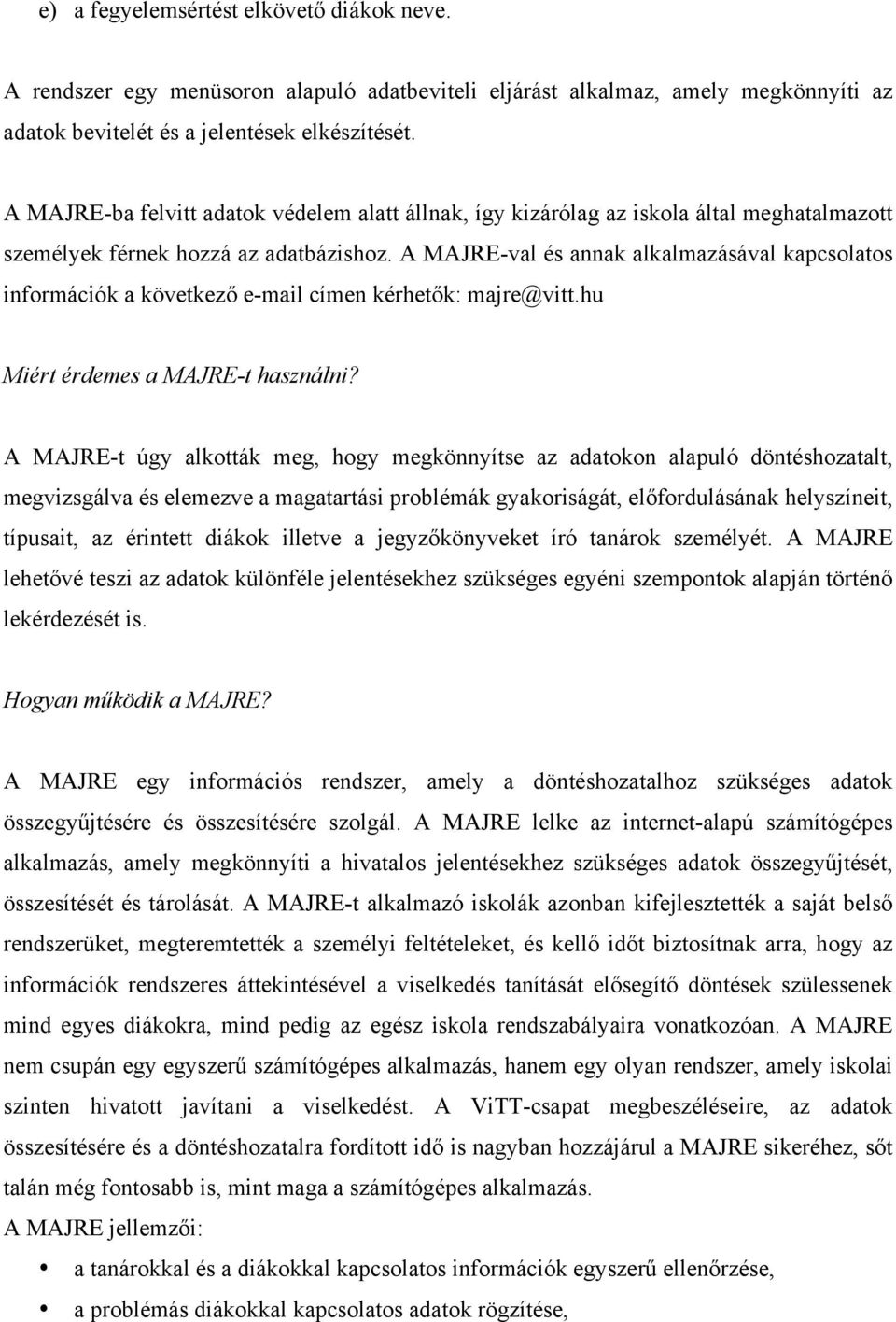 A MAJRE-val és annak alkalmazásával kapcsolatos információk a következő e-mail címen kérhetők: majre@vitt.hu Miért érdemes a MAJRE-t használni?